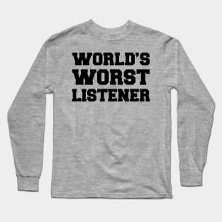 World's Worst Listener Funny Dad Design Long Sleeve T-Shirt